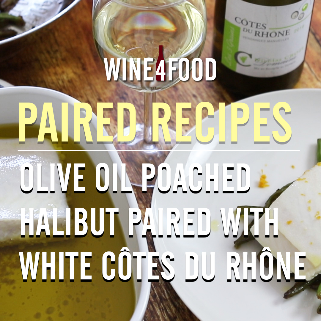 PAIRED RECIPES Olive Oil Poached Halibut with White Côtes du Rhône